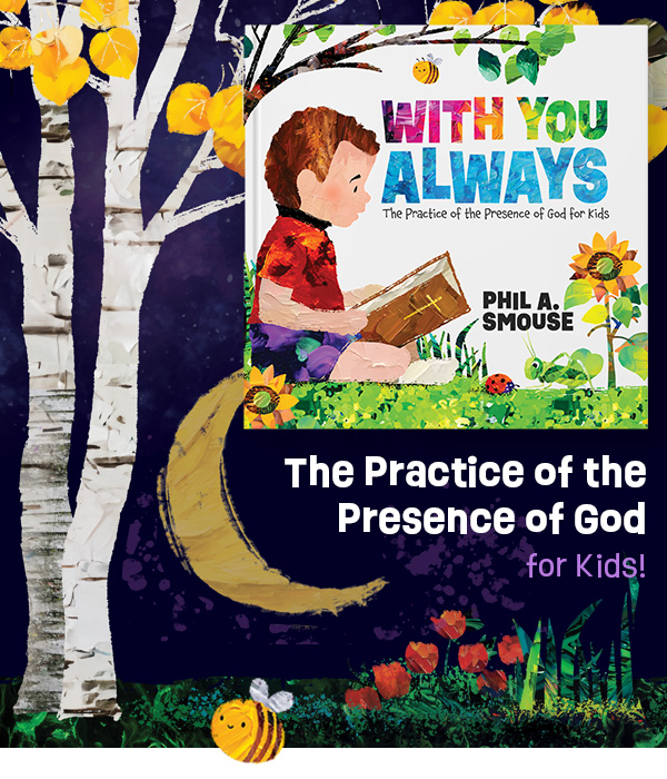 With You Always - The Practice of the Presence of God for Kids by Phil A. Smouse